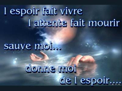 j'ai besoin de l'espoir.alors tu va faire quoi pour moi